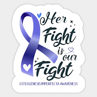 Osteogenesis Imperfecta Awareness HER FIGHT IS OUR FIGHT Sticker